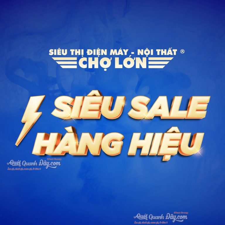 SIÊU THỊ ĐIỆN MÁY - NỘI THẤT CHỢ LỚN
